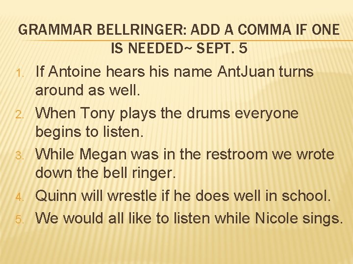 GRAMMAR BELLRINGER: ADD A COMMA IF ONE IS NEEDED~ SEPT. 5 1. 2. 3.