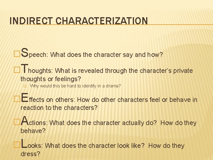 INDIRECT CHARACTERIZATION �Speech: What does the character say and how? �Thoughts: What is revealed