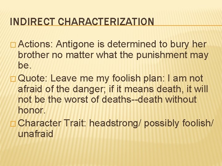 INDIRECT CHARACTERIZATION � Actions: Antigone is determined to bury her brother no matter what