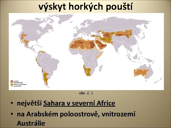 výskyt horkých pouští obr. č. 3 • největší Sahara v severní Africe • na