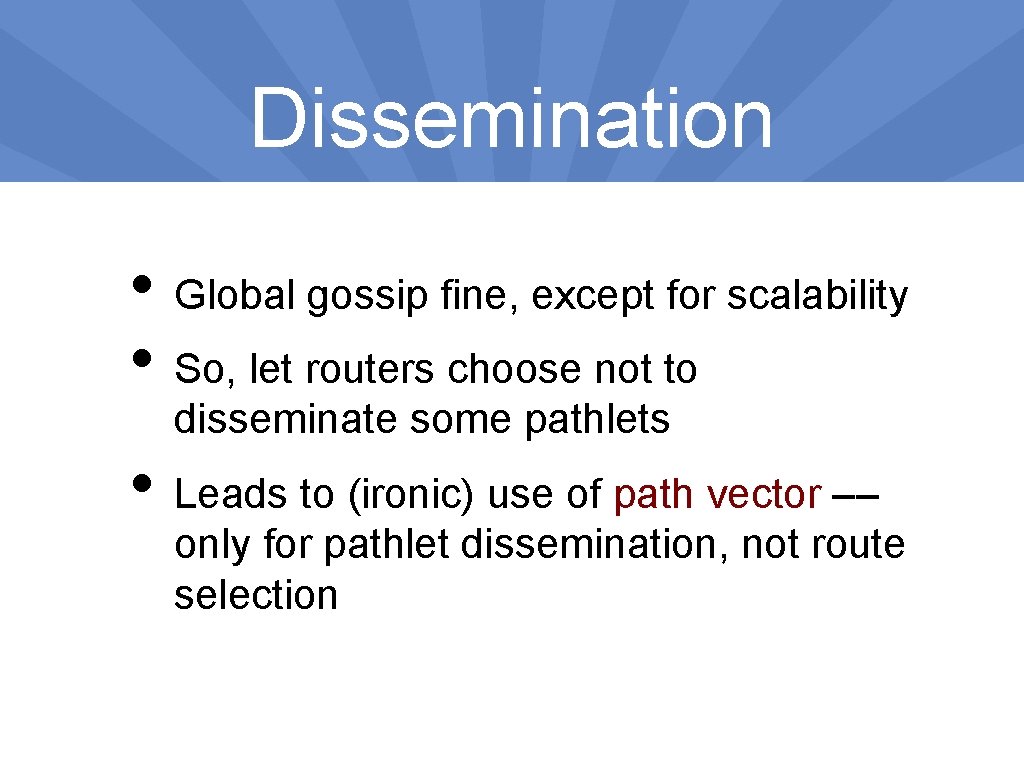 Dissemination • Global gossip fine, except for scalability • So, let routers choose not