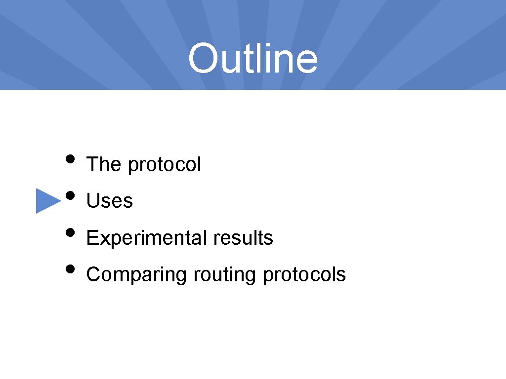 Outline • The protocol • Uses • Experimental results • Comparing routing protocols 