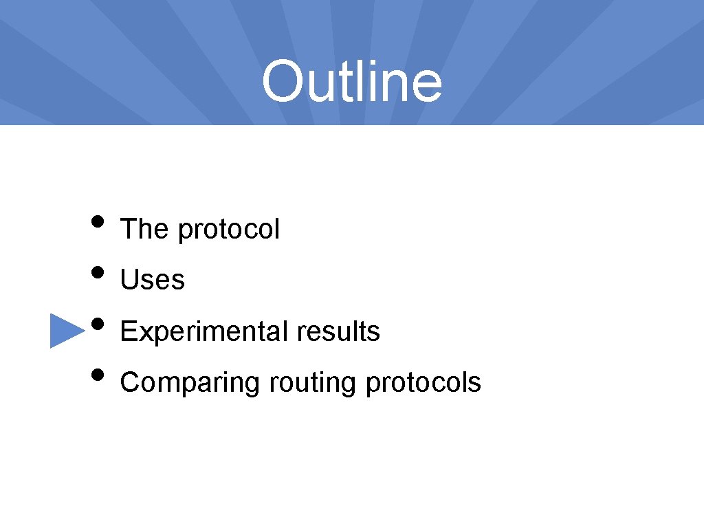 Outline • The protocol • Uses • Experimental results • Comparing routing protocols 