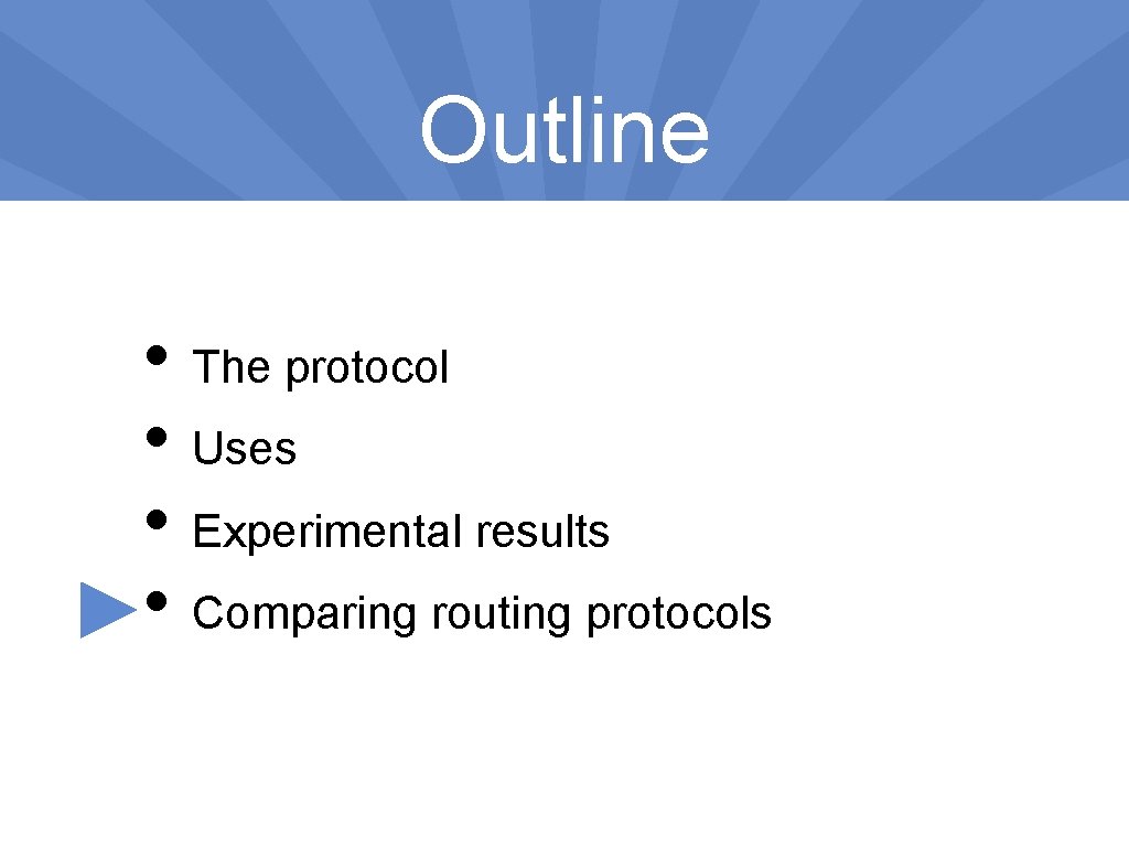 Outline • The protocol • Uses • Experimental results • Comparing routing protocols 