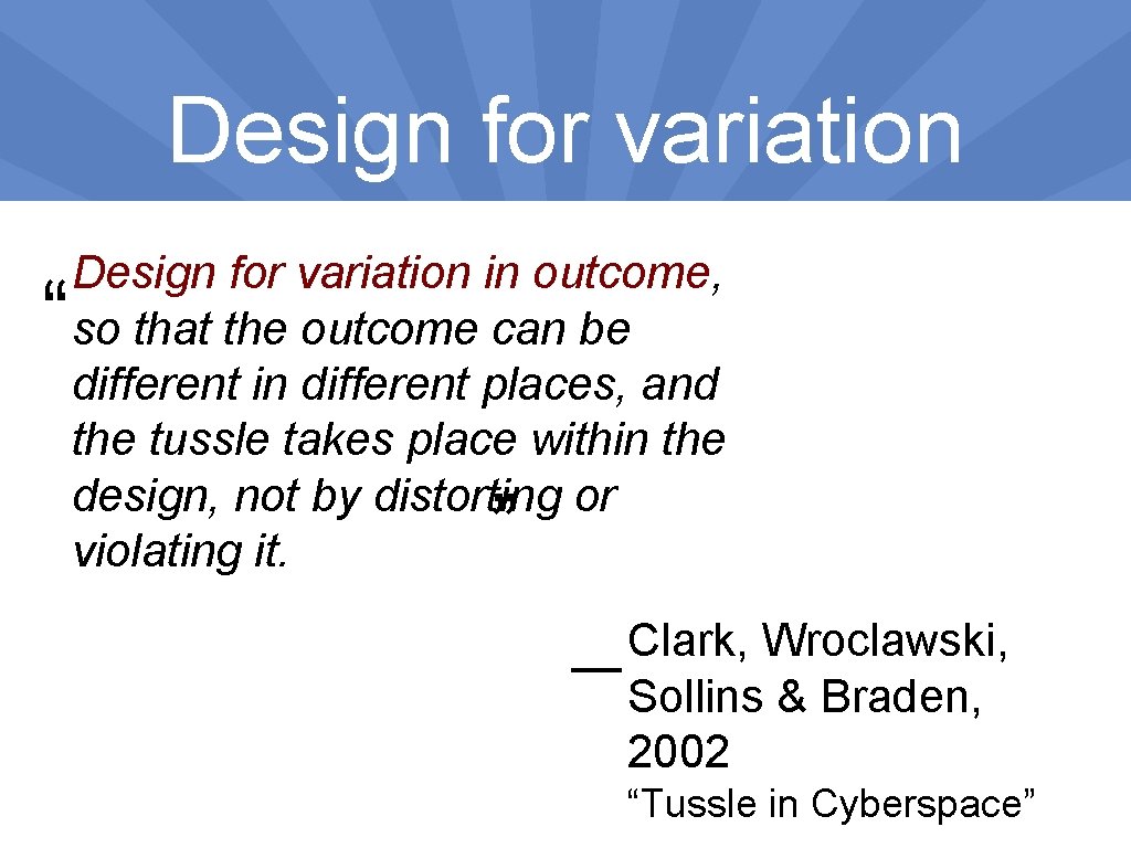 Design for variation “ Design for variation in outcome, so that the outcome can