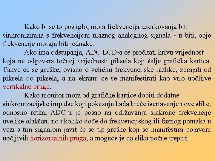 Kako bi se to postiglo, mora frekvencija uzorkovanja biti sinkronizirana s frekvencijom ulaznog analognog