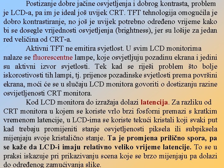 Postizanje dobre jačine osvjetljenja i dobrog kontrasta, problem je LCD-a, pa im je ideal