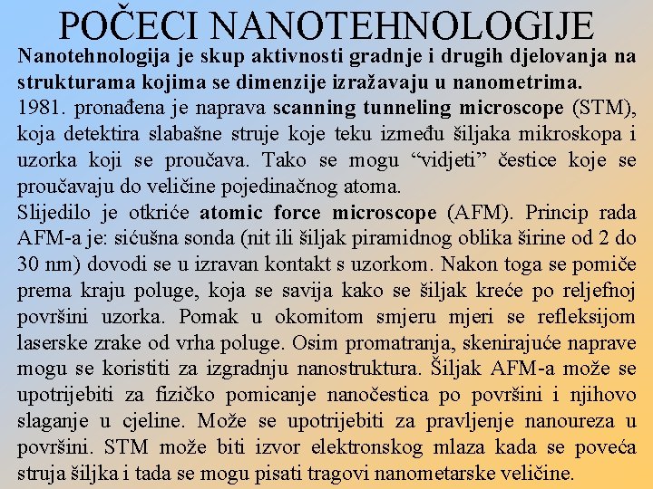 POČECI NANOTEHNOLOGIJE Nanotehnologija je skup aktivnosti gradnje i drugih djelovanja na strukturama kojima se
