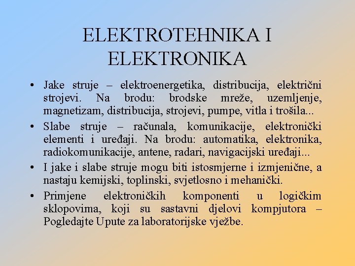 ELEKTROTEHNIKA I ELEKTRONIKA • Jake struje – elektroenergetika, distribucija, električni strojevi. Na brodu: brodske