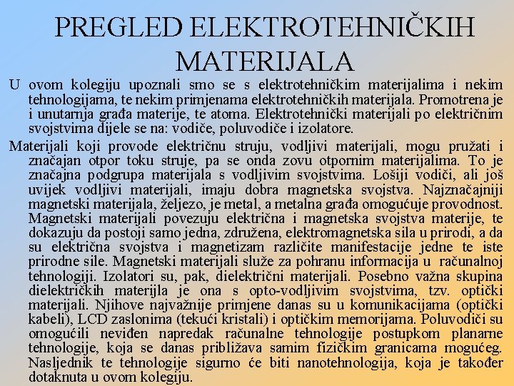 PREGLED ELEKTROTEHNIČKIH MATERIJALA U ovom kolegiju upoznali smo se s elektrotehničkim materijalima i nekim