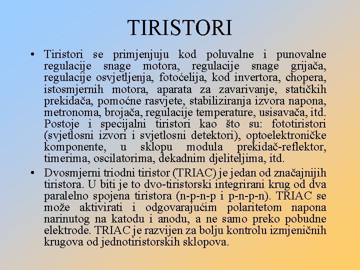 TIRISTORI • Tiristori se primjenjuju kod poluvalne i punovalne regulacije snage motora, regulacije snage