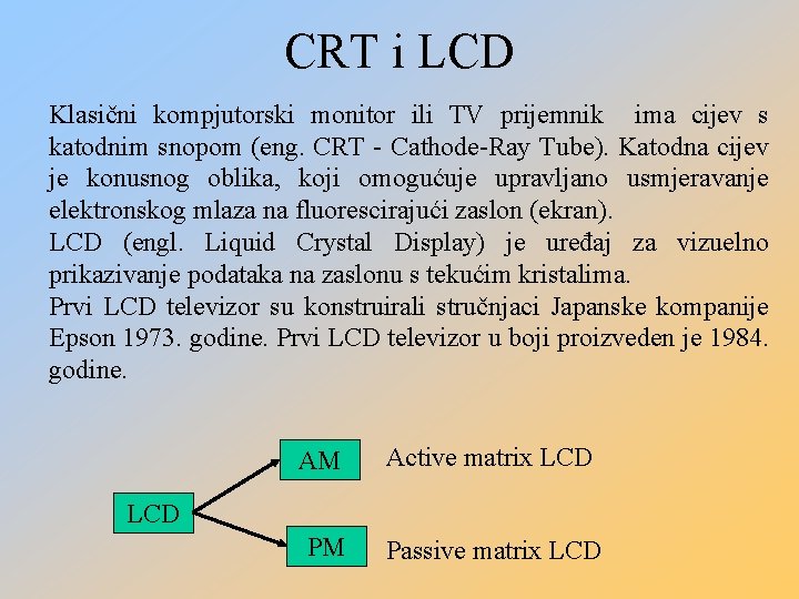 CRT i LCD Klasični kompjutorski monitor ili TV prijemnik ima cijev s katodnim snopom