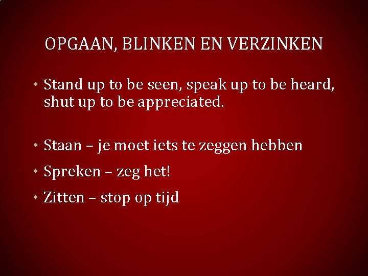 OPGAAN, BLINKEN EN VERZINKEN • Stand up to be seen, speak up to be