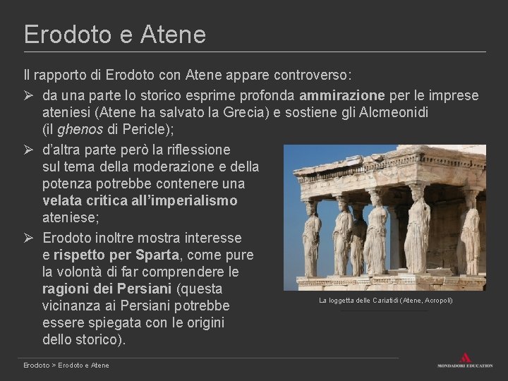 Erodoto e Atene Il rapporto di Erodoto con Atene appare controverso: Ø da una