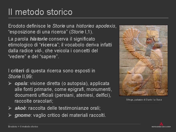 Il metodo storico Erodoto definisce le Storie una histories apodexis, “esposizione di una ricerca”