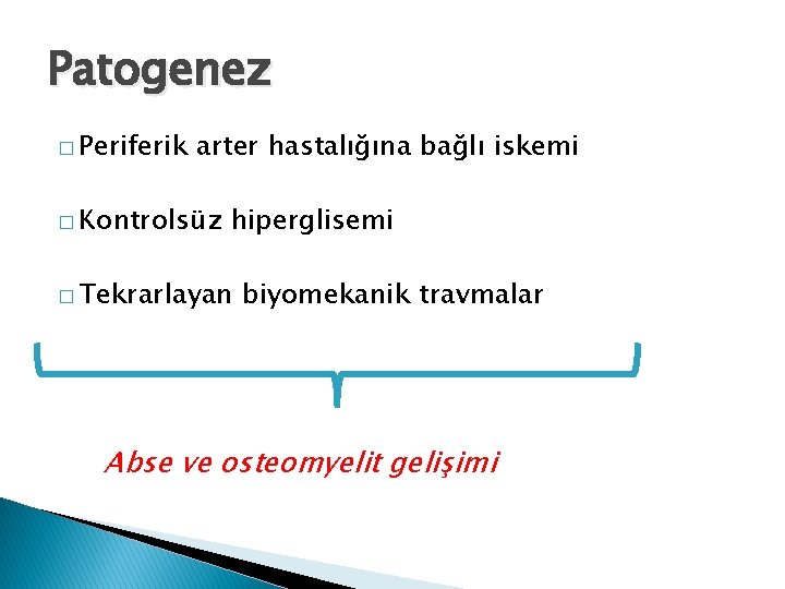 Patogenez � Periferik arter hastalığına bağlı iskemi � Kontrolsüz hiperglisemi � Tekrarlayan biyomekanik travmalar