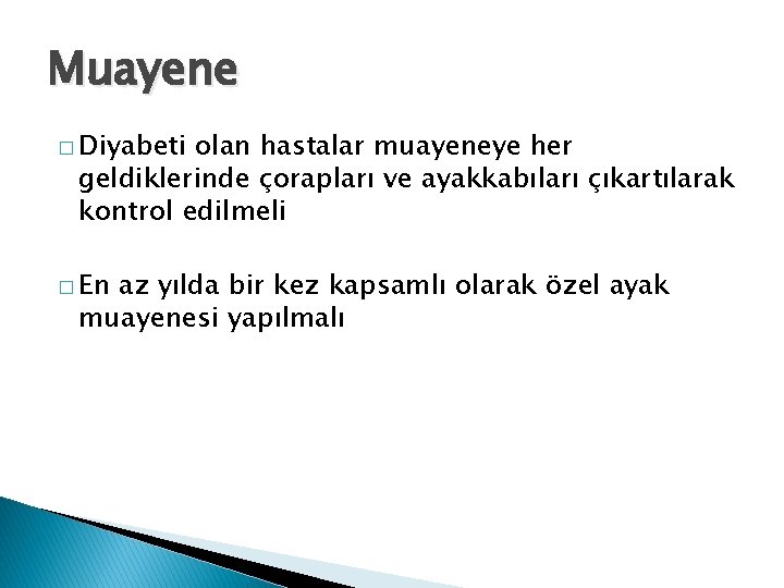 Muayene � Diyabeti olan hastalar muayeneye her geldiklerinde çorapları ve ayakkabıları çıkartılarak kontrol edilmeli