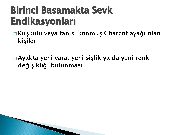 Birinci Basamakta Sevk Endikasyonları � Kuşkulu kişiler � Ayakta veya tanısı konmuş Charcot ayağı