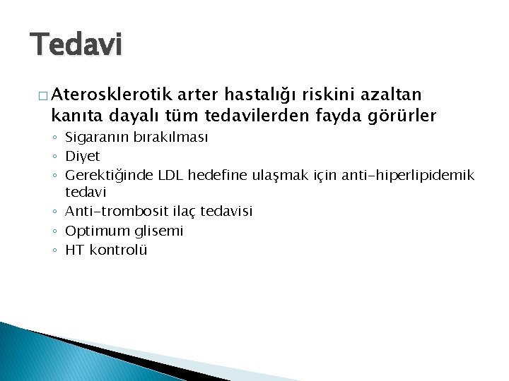 Tedavi � Aterosklerotik arter hastalığı riskini azaltan kanıta dayalı tüm tedavilerden fayda görürler ◦