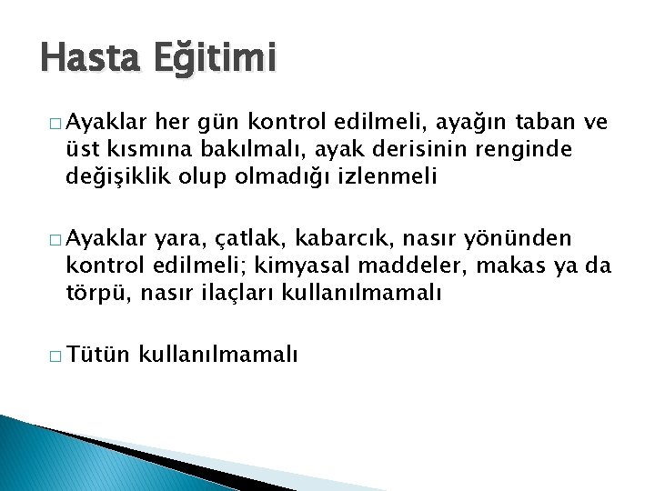 Hasta Eğitimi � Ayaklar her gün kontrol edilmeli, ayağın taban ve üst kısmına bakılmalı,