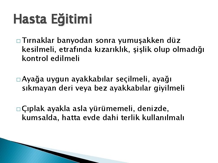 Hasta Eğitimi � Tırnaklar banyodan sonra yumuşakken düz kesilmeli, etrafında kızarıklık, şişlik olup olmadığı
