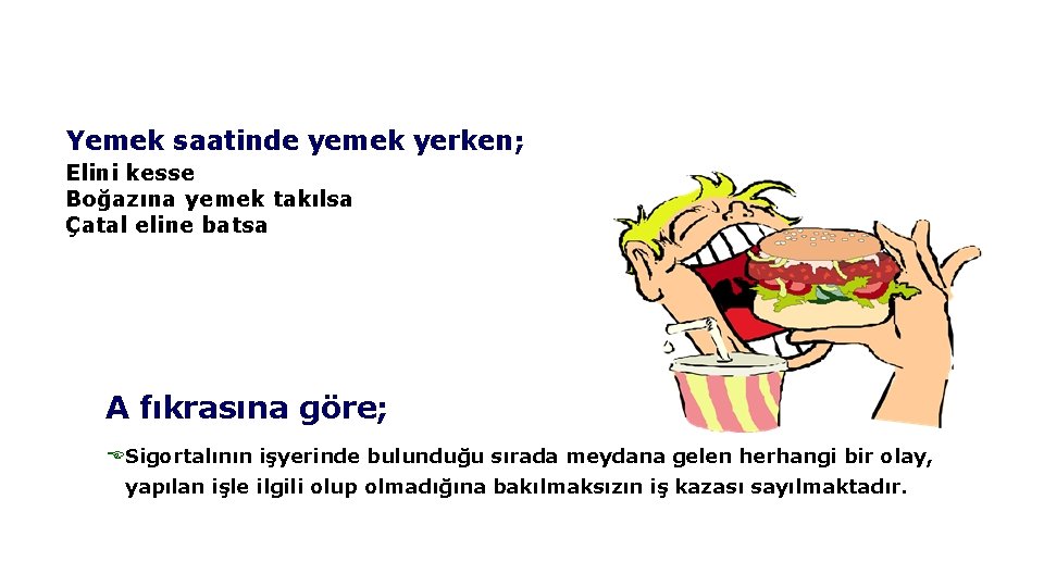 Yemek saatinde yemek yerken; Elini kesse Boğazına yemek takılsa Çatal eline batsa A fıkrasına