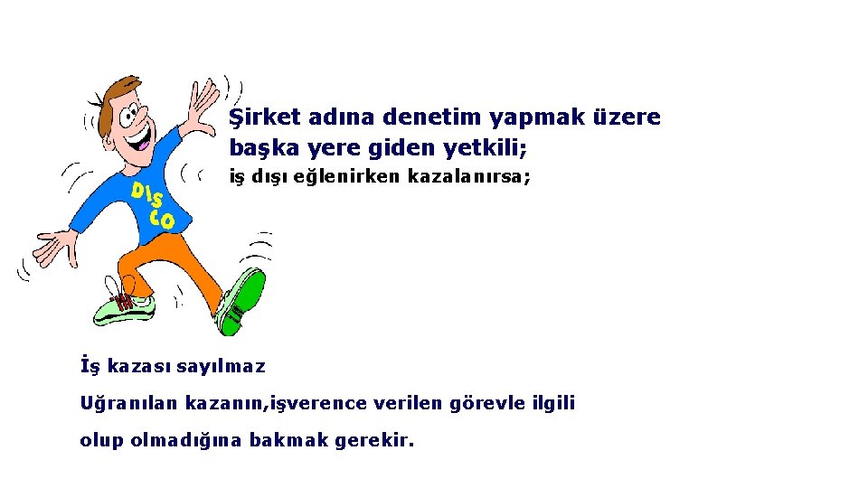 Şirket adına denetim yapmak üzere başka yere giden yetkili; iş dışı eğlenirken kazalanırsa; İş