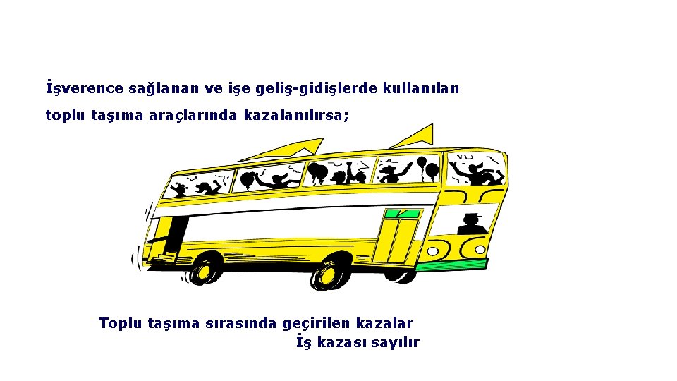 İşverence sağlanan ve işe geliş-gidişlerde kullanılan toplu taşıma araçlarında kazalanılırsa; Toplu taşıma sırasında geçirilen