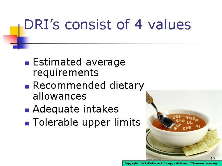 DRI’s consist of 4 values n n Estimated average requirements Recommended dietary allowances Adequate