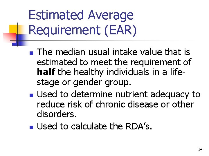 Estimated Average Requirement (EAR) n n n The median usual intake value that is