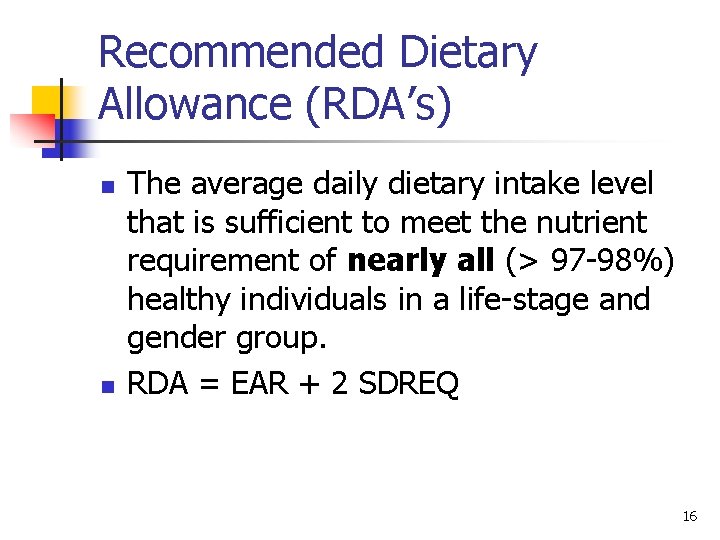 Recommended Dietary Allowance (RDA’s) n n The average daily dietary intake level that is