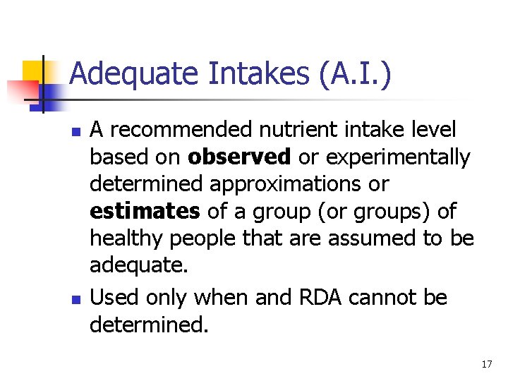 Adequate Intakes (A. I. ) n n A recommended nutrient intake level based on