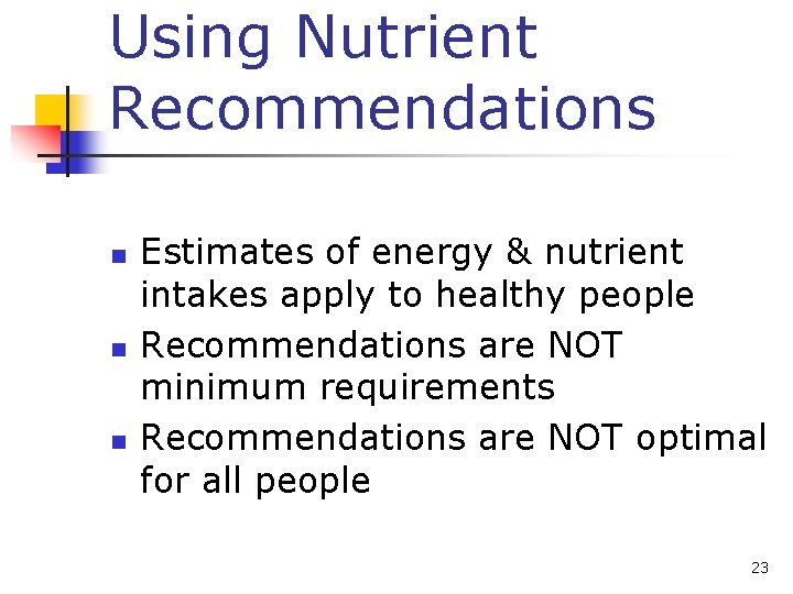 Using Nutrient Recommendations n n n Estimates of energy & nutrient intakes apply to