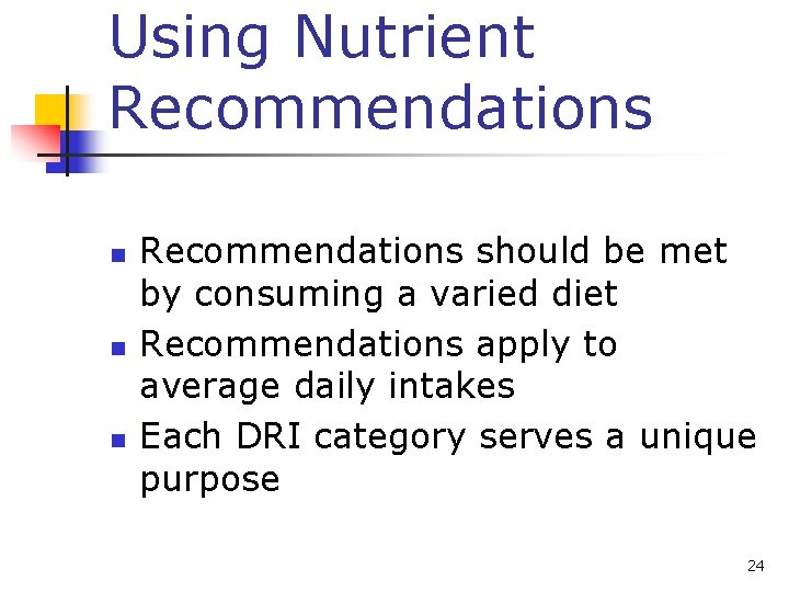 Using Nutrient Recommendations n n n Recommendations should be met by consuming a varied