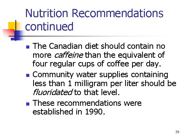 Nutrition Recommendations continued n n n The Canadian diet should contain no more caffeine