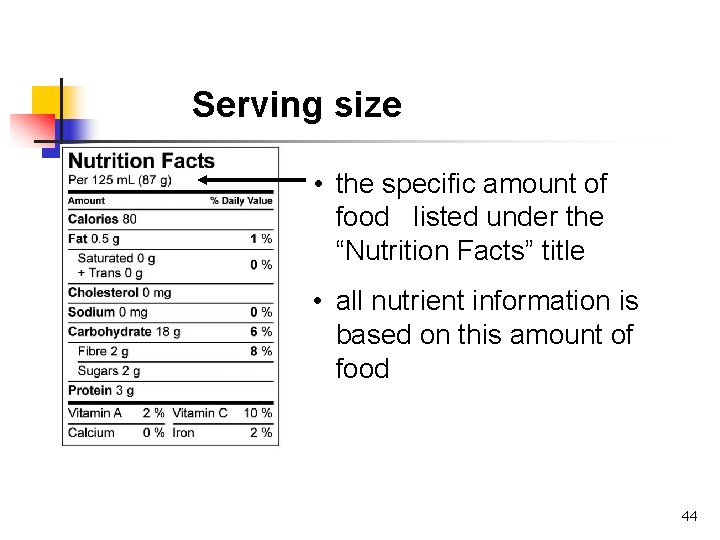Serving size • the specific amount of food listed under the “Nutrition Facts” title