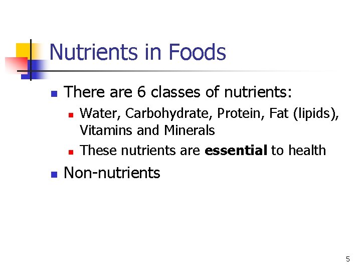Nutrients in Foods n There are 6 classes of nutrients: n n n Water,