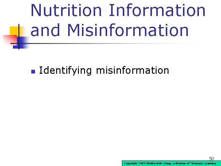 Nutrition Information and Misinformation n Identifying misinformation 50 Copyright 2005 Wadsworth Group, a division
