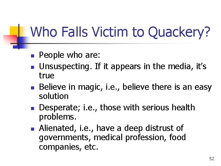 Who Falls Victim to Quackery? n n n People who are: Unsuspecting. If it