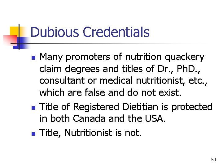 Dubious Credentials n n n Many promoters of nutrition quackery claim degrees and titles