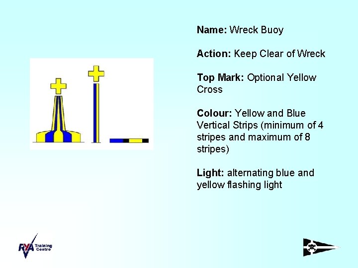 Name: Wreck Buoy Action: Keep Clear of Wreck Top Mark: Optional Yellow Cross Colour: