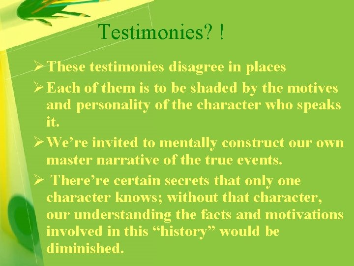 Testimonies? ! Ø These testimonies disagree in places Ø Each of them is to