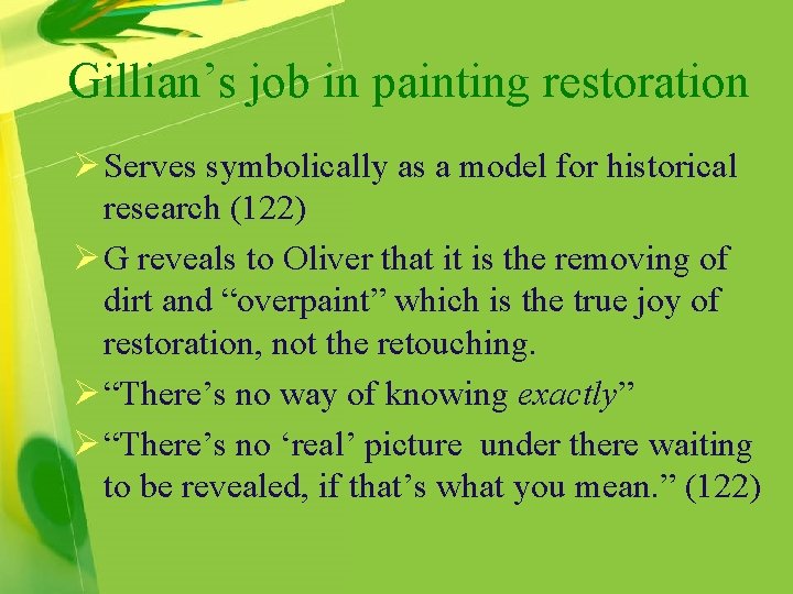 Gillian’s job in painting restoration Ø Serves symbolically as a model for historical research