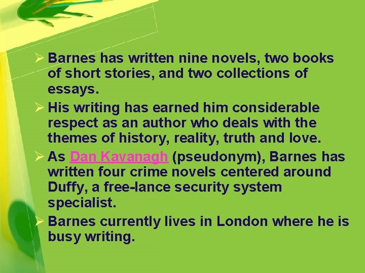 Ø Barnes has written nine novels, two books of short stories, and two collections