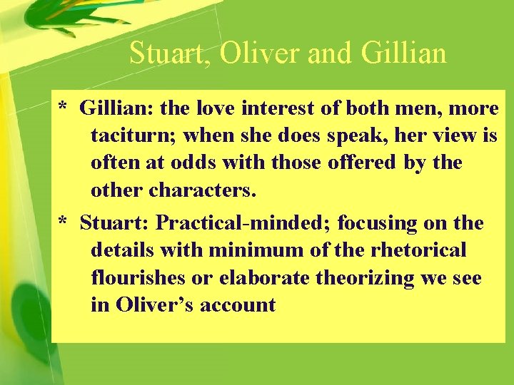 Stuart, Oliver and Gillian * Gillian: the love interest of both men, more taciturn;