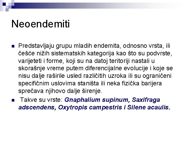 Neoendemiti n n Predstavljaju grupu mladih endemita, odnosno vrsta, ili češće nižih sistematskih kategorija