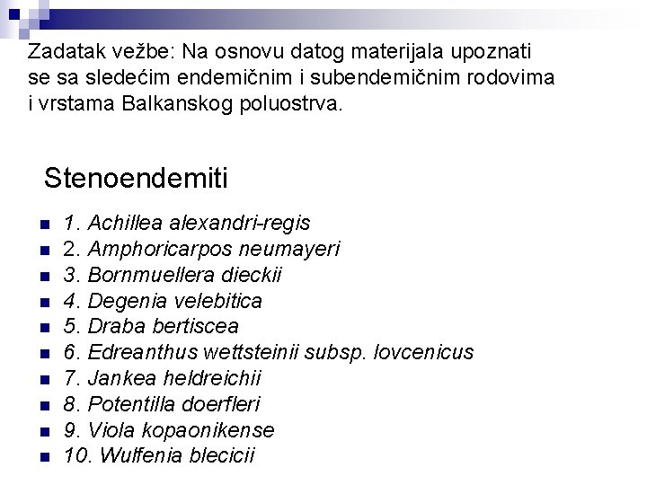 Zadatak vežbe: Na osnovu datog materijala upoznati se sa sledećim endemičnim i subendemičnim rodovima