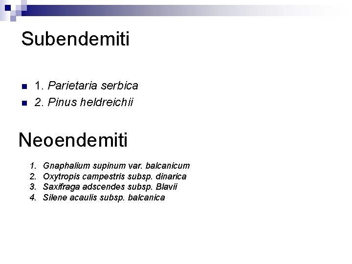 Subendemiti n n 1. Parietaria serbica 2. Pinus heldreichii Neoendemiti 1. 2. 3. 4.