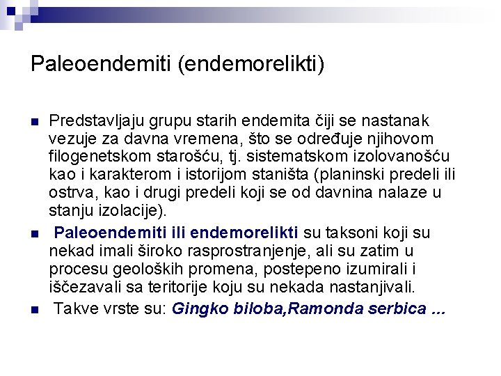 Paleoendemiti (endemorelikti) n n n Predstavljaju grupu starih endemita čiji se nastanak vezuje za