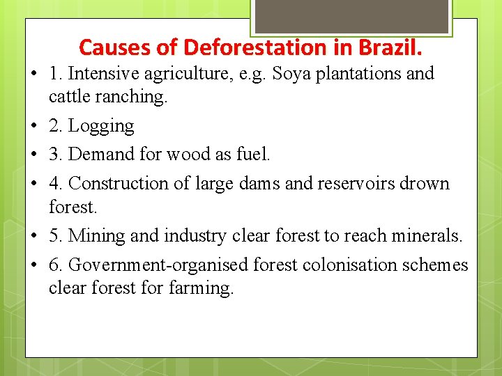 Causes of Deforestation in Brazil. • 1. Intensive agriculture, e. g. Soya plantations and